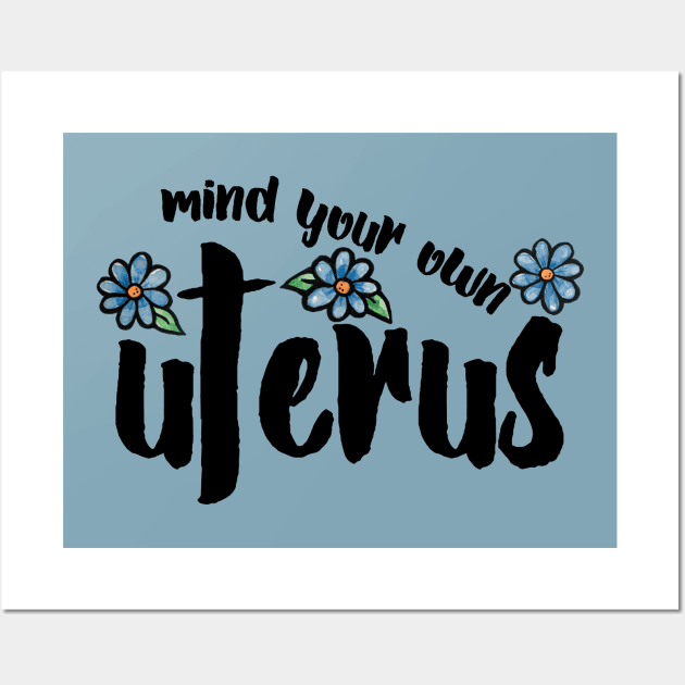 Mind your own Uterus Wall Art by bubbsnugg